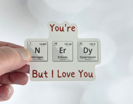 Periodic Table Love Sticker - You're Nerdy but I Love You